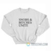 Snobs And Bitches Unite Sweatshirt