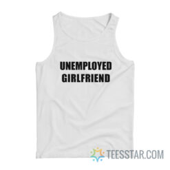 Unemployed Girlfriend Tank Top