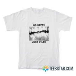 No Depth Just Filth T-Shirt