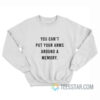 You Can’t Put Your Arms Around A Memory Sweatshirt