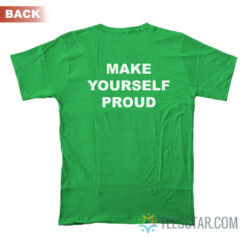 Make Yourself Proud T-Shirt