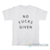 No Fucks Given T-Shirt