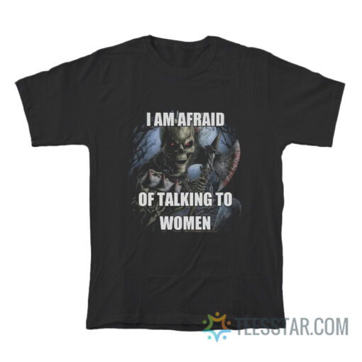 I Am Afraid Of Talking To Women Hard T-Shirt