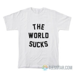 The World Sucks T-Shirt