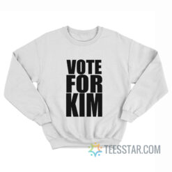 Vote For Kim Sweatshirt