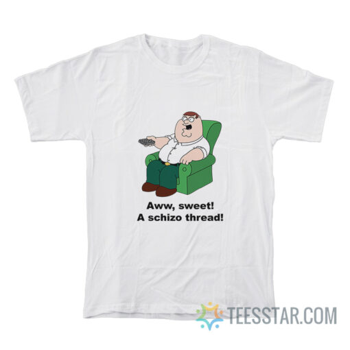 Peter Griffin Aww Sweet A Schizo Thread T-Shirt