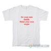 Be Your Own Daddy Make Your Own Sugar T-Shirt