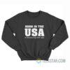 Born In The Usa A Long Time Ago Sweatshirt