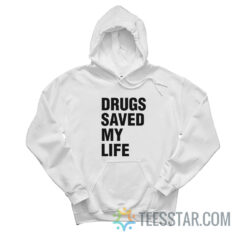 Drugs Saved My Life Hoodie