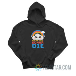 Happy Cloud We Are All Going To Die Hoodie