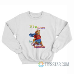 If I Go Crazy Then Will You Still Call Me Superman Garfield Sweatshirt