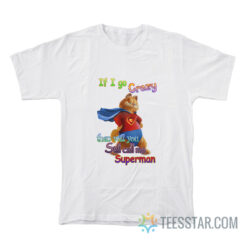 If I Go Crazy Then Will You Still Call Me Superman Garfield T-Shirt