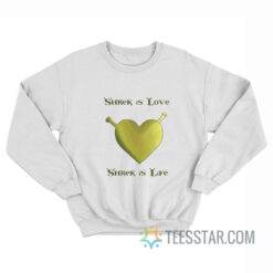 Shrek Is Love Shrek Is Life Sweatshirt