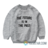 The Future Is In The Past Sweatshirt