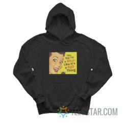 You Say I'm a Bitch Like It's a Bad Thing Hoodie