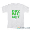 Buy Me Stuff Juicy T-Shirt