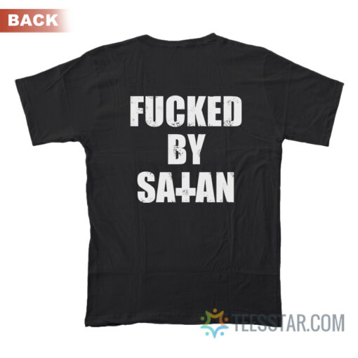 Fucked By Satan T-Shirt