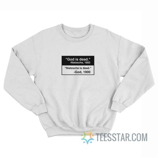 God Is Dead Nietzsche Is Dead Sweatshirt