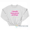 I Benefit From Pretty Privilege Sweatshirt