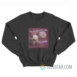 Possum I'm Not Like Other Girls I'm Worse Sweatshirt