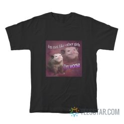 I'm Not Like Other Girls I'm Worse Possum T-Shirt