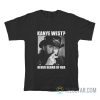 Kanye West Never Heard Of Her Lemmy Kilmister T-Shirt