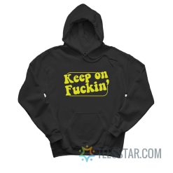 Keep On Fuckin’ Hoodie