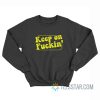 Keep On Fuckin Sweatshirt