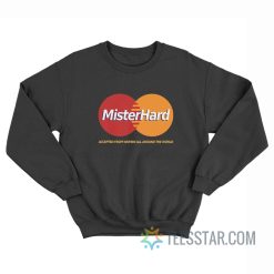 Mister Hard MasterCard Parody Sweatshirt