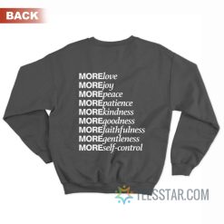 More Love More Joy More Peace More Patience Sweatshirt