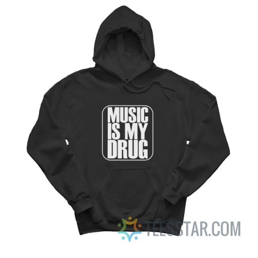 Music Is My Drug Hoodie