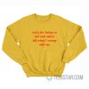 Sorry For Being So Hot And Smart Idk What’s Wrong With Me Sweatshirt