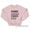 Sorry Ladies I Suck Dick Sweatshirt