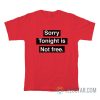 Sorry Tonight Is Not Free T-Shirt