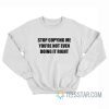 Stop Copying Me You’Re Not Even Doing It Right Sweatshirt