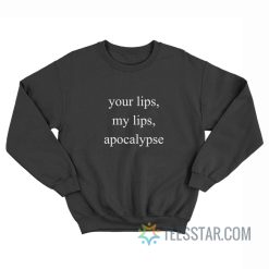 Your Lips My Lips Apocalypse Sweatshirt