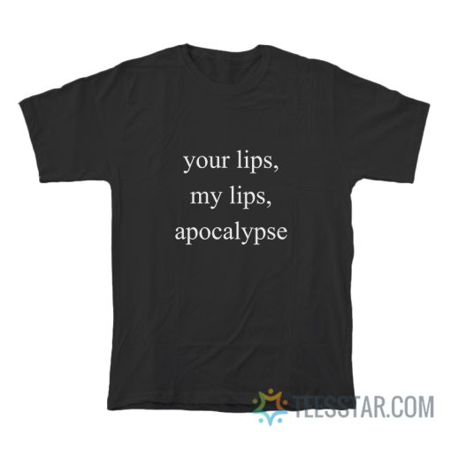 Your Lips My Lips Apocalypse T-Shirt
