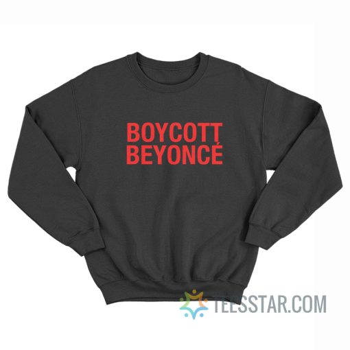 Boycott Beyonce Sweatshirt