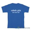 Catholic Girls Have More Fun T-Shirt