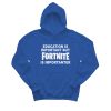 Education Is Important But Fortnite Is Importanter Hoodie