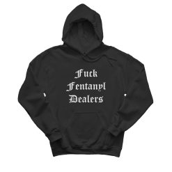 Fuck Fentanyl Dealers Hoodie