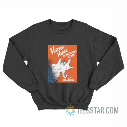 Horton Hears A Bitch Ass Liar Sweatshirt