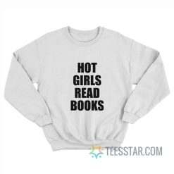 Hot Girls Read Books Sweatshirt