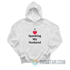 I Love Spanking My Husband Hoodie