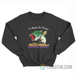 I'd Rather Be Playing Sega Bass Fishing Sweatshirt