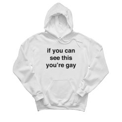 If You Can See This You’re Gay Hoodie