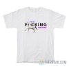 I'm A Fucking Unicorn T-Shirt