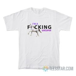 I'm A Fucking Unicorn T-Shirt