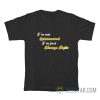 I’m Not Opinionated I’m Just Always Right T-Shirt