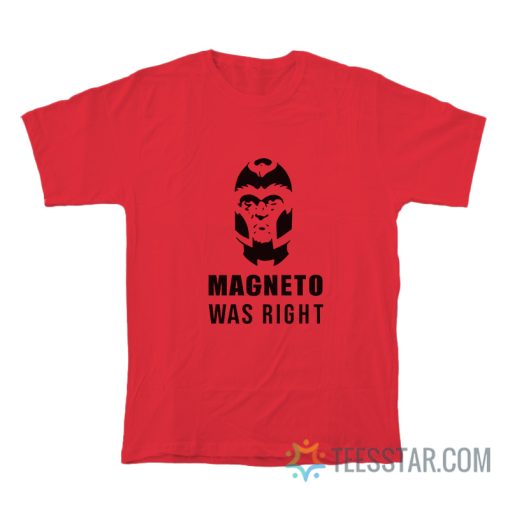 Magneto Was Right T-Shirt